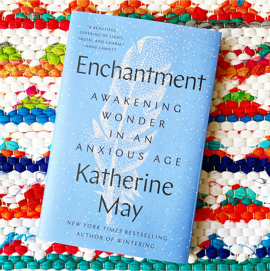 Enchantment: Awakening Wonder in an Anxious Age [hardcover] | Katherine May