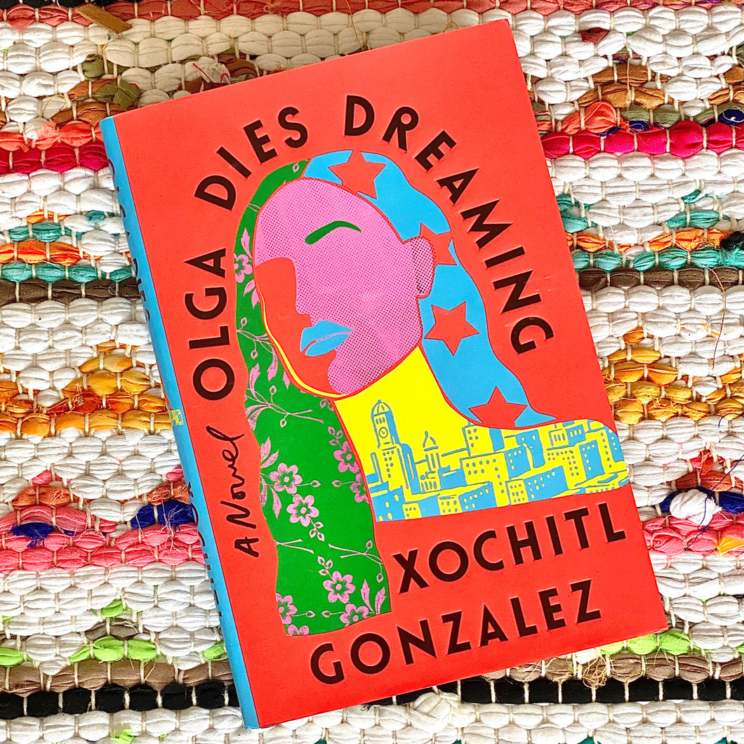 Olga Dies Dreaming [hardcover] | Xochitl Gonzalez