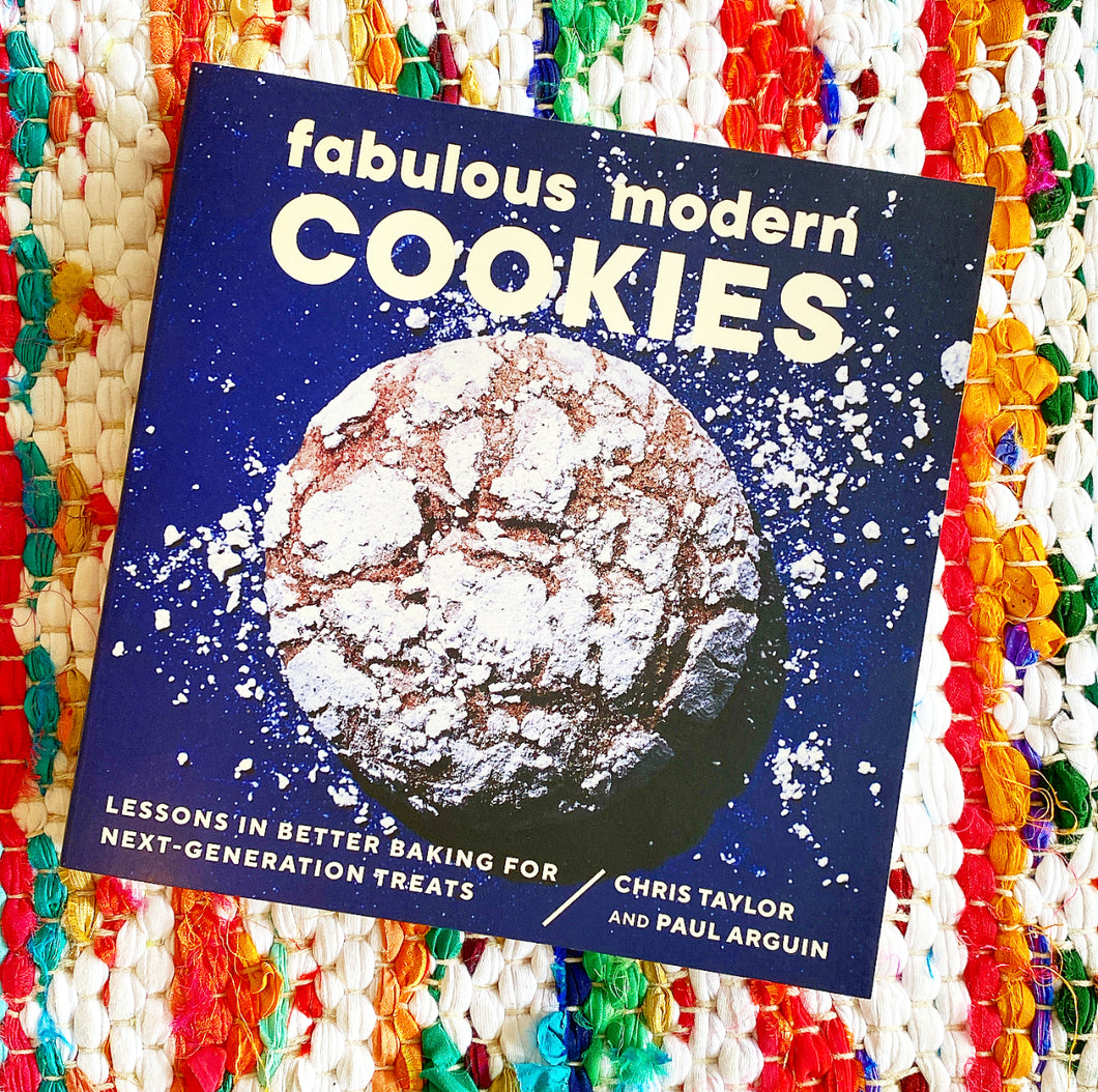 Fabulous Modern Cookies: Lessons in Better Baking for Next-Generation Treats