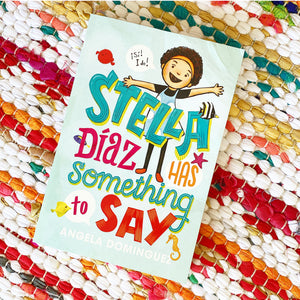 Stella Díaz Has Something to Say (Stella Diaz #1) | Angela Dominguez