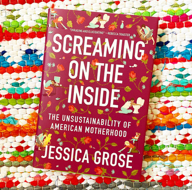 Screaming on the Inside: The Unsustainability of American Motherhood | Jessica Grose