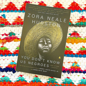 You Don't Know Us Negroes and Other Essays | Zora Neale Hurston + Henry Louis Gates + Genevieve West