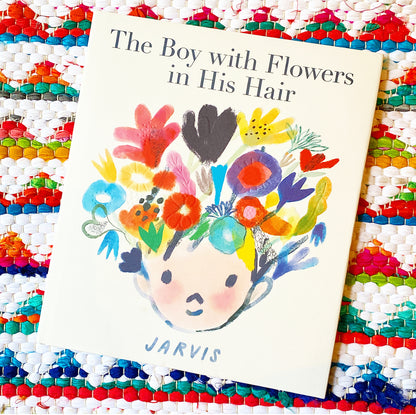 The Boy with Flowers in His Hair | Jarvis (Author) + Jarvis (Illustrated by)