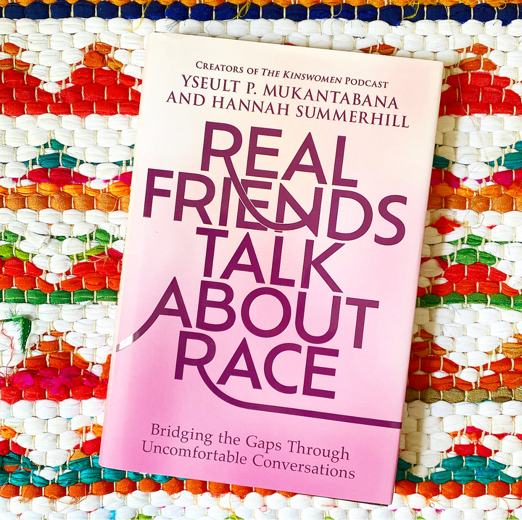 Real Friends Talk about Race: Bridging the Gaps Through Uncomfortable Conversations (Original) | Yseult P. Mukantabana, Summerhill