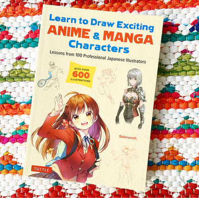 Learn to Draw Exciting Anime & Manga Characters: Lessons from 100 Professional Japanese Illustrators (with Over 600 Illustrations)| Sideranch