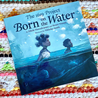 The 1619 Project: Born on the Water | NIKOLE HANNAH-JONES and RENÉE WATSON