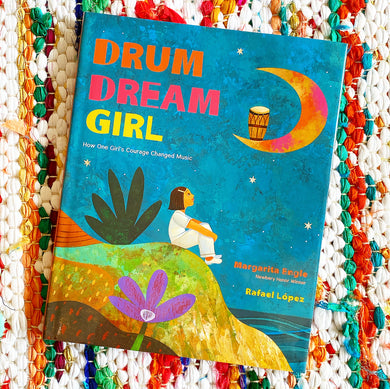 Drum Dream Girl: How One Girl's Courage Changed Music | Margarita Engle, López