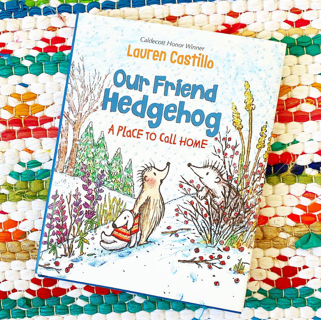 Our Friend Hedgehog: A Place to Call Home | Lauren Castillo