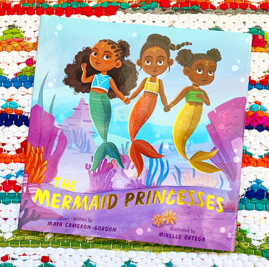 The Mermaid Princesses: A Sister Tale | Maya Cameron-Gordon,  Ortega