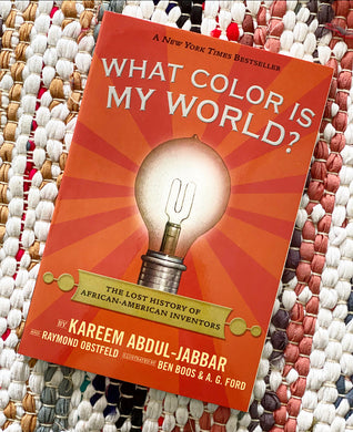 What Color Is My World?: The Lost History of African-American Inventors | Kareem Abdul-Jabbar + Raymond Obstfeld