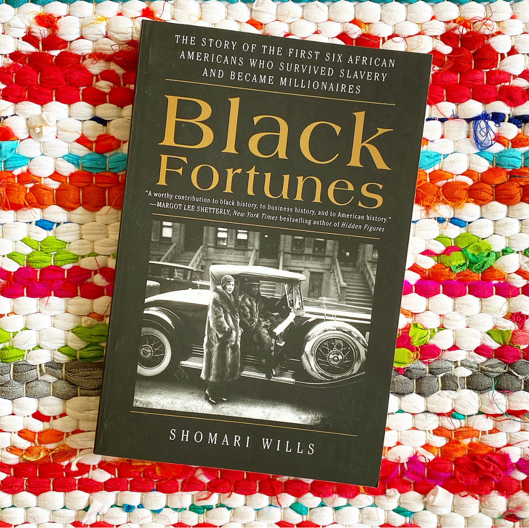 Black Fortunes: The Story of the First Six African Americans Who Survived Slavery and Became Millionaires | Shomari Wills