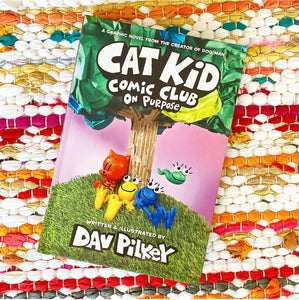 Cat Kid Comic Club: On Purpose: A Graphic Novel (Cat Kid Comic Club #3): From the Creator of Dog Man Dav Pilkey