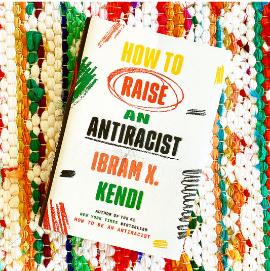 How to Raise an Antiracist | Ibram X. Kendi