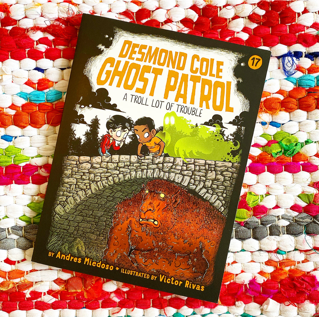 A Troll Lot of Trouble (Desmond Cole, Ghost Patrol 17) | Andres Miedoso, Rivas