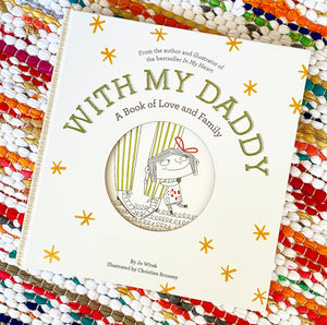 With My Daddy: A Book of Love and Family | Jo Witek