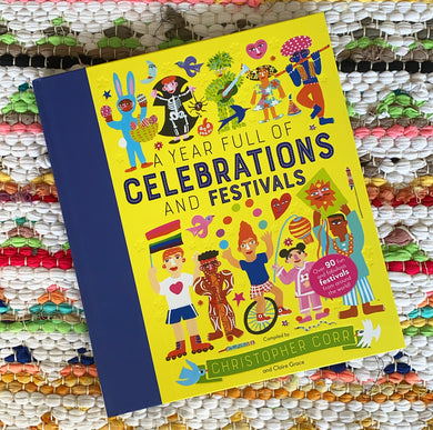 A Year Full of Celebrations and Festivals: Over 90 Fun and Fabulous Festivals from Around the World! | Claire Grace, Corr