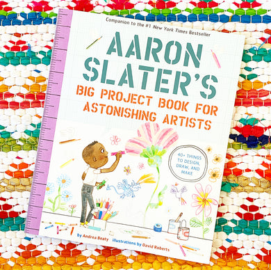 Aaron Slater's Big Project Book for Astonishing Artists | Andrea Beaty, Roberts