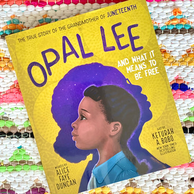 Opal Lee and What It Means to Be Free: The True Story of the Grandmother of Juneteenth | Alice Faye Duncan