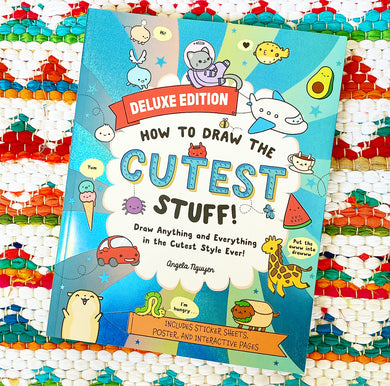 How to Draw the Cutest Stuff--Deluxe Edition!: Draw Anything and Everything in the Cutest Style Ever! Volume 7 | Angela Nguyen