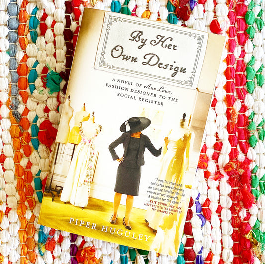 By Her Own Design: A Novel of Ann Lowe, Fashion Designer to the Social Register | Piper Huguley