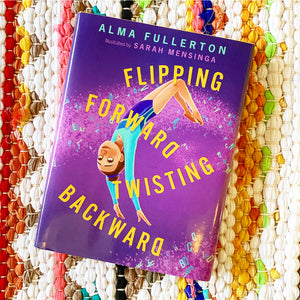 Flipping Forward Twisting Backward | Alma Fullerton