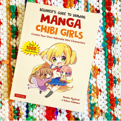 Beginner's Guide to Drawing Manga Chibi Girls: Create Your Own Adorable Mini Characters (Over 1,000 Illustrations) | Mosoko Miyatsuki, Kadomaru