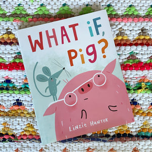 What If, Pig? | Linzie Hunter