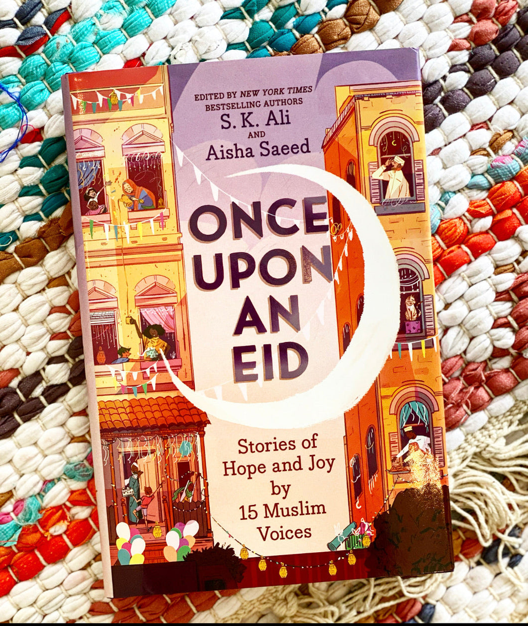 Once Upon an Eid: Stories of Hope and Joy by 15 Muslim Voices [paperback] | S. K. Ali + Aisha Saeed