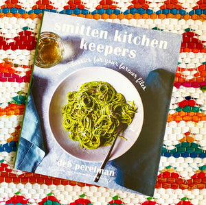 Smitten Kitchen Keepers: New Classics for Your Forever Files: A Cookbook | Deb Perelman