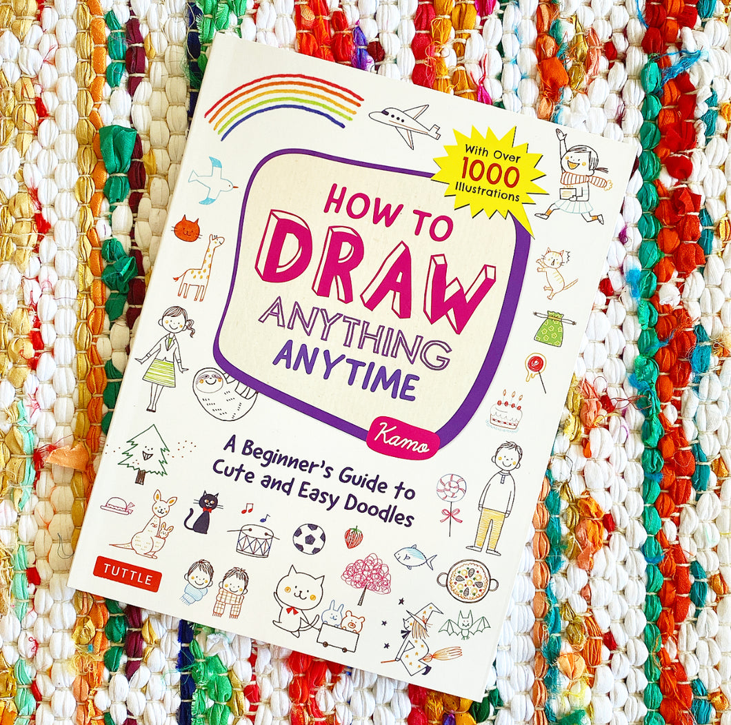 How to Draw Anything Anytime: A Beginner's Guide to Cute and Easy Doodles (Over 1,000 Illustrations) | Kamo