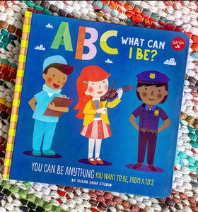 ABC for Me: ABC What Can I Be?: You Can Be Anything You Want to Be, from A to Z | Sugar Snap Studio, Jessie Ford