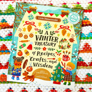Little Homesteader: A Winter Treasury of Recipes, Crafts, and Wisdom Angela Ferraro-Fanning, Anneliesdraws