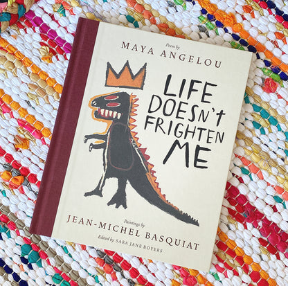 Life Doesn't Frighten Me (Twenty-Fifth Anniversary Edition) | Maya Angelou (Author) + Jean-Michel Basquiat (Author) + Sara Jane Boyer (Author)