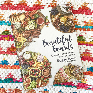 Beautiful Boards: 50 Amazing Snack Boards for Any Occasion | Maegan Brown