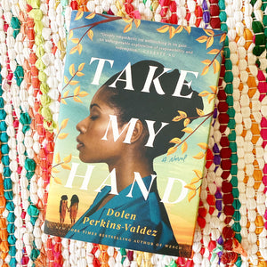 Take My Hand | Dolen Perkins-Valdez