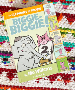 An Elephant & Piggie Biggie-Biggie!, Volume 2 (Elephant and Piggie Book) | Mo Willems