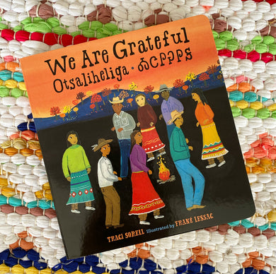 We Are Grateful: Otsaliheliga [BOARD BOOK] | Traci Sorell,  Lessac