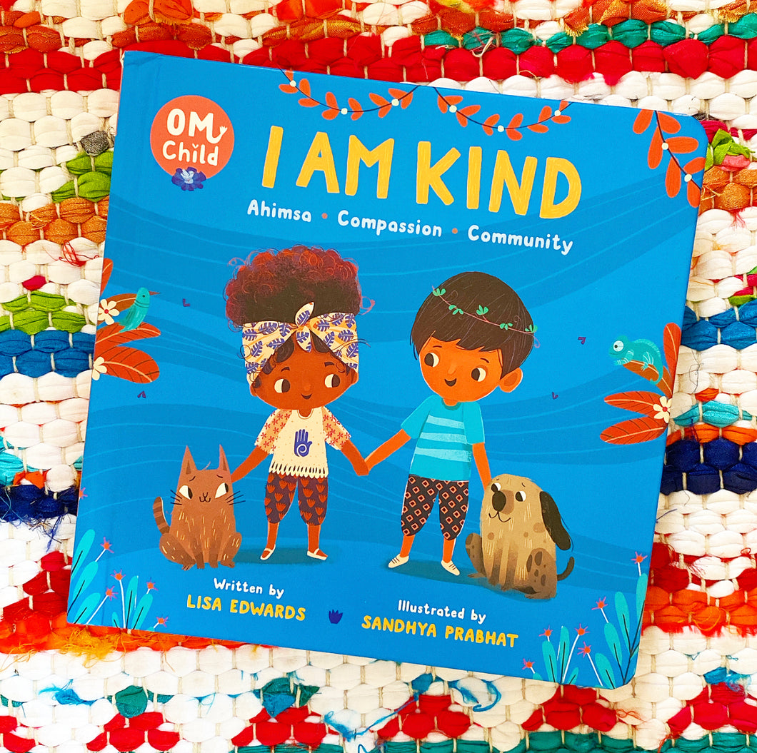 Om Child: I Am Kind: Ahimsa, Compassion, and Community | Lisa Edwards, Prabhat