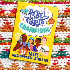 Rebel Girls Champions: 25 Tales of Unstoppable Athletes (Rebel Girls Minis) | Rebel Girls