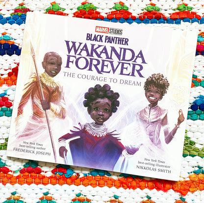 Black Panther: Wakanda Forever the Courage to Dream | Frederick Joseph (Author) + Nikkolas Smith