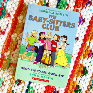 Good-Bye Stacey, Good-Bye: A Graphic Novel (the Baby-Sitters Club #11) (Adapted Edition) | Ann M. Martin, Epstein