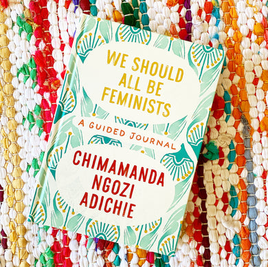 We Should All Be Feminists: A Guided Journal | Chimamanda Ngozi Adichie