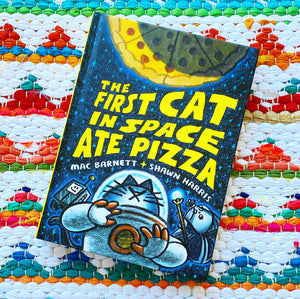 The First Cat in Space Ate Pizza (First Cat in Space #1) | Mac Barnett