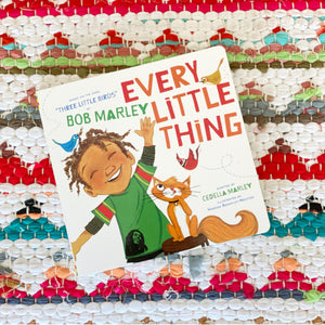 Every Little Thing: Based on the Song 'Three Little Birds' by Bob Marley (Preschool Music Books, Children Song Books, Reggae for Kids) [boardbooks] | Bob Marley