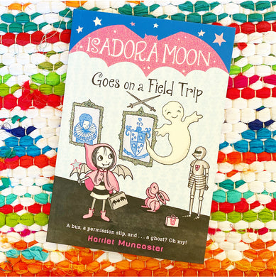 Isadora Moon Goes on a Field Trip (Isadora Moon #5) | Harriet Muncaster