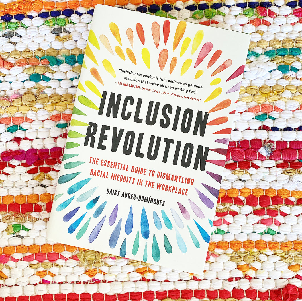 Inclusion Revolution: The Essential Guide to Dismantling Racial Inequity in the Workplace | Daisy Auger-Domínguez