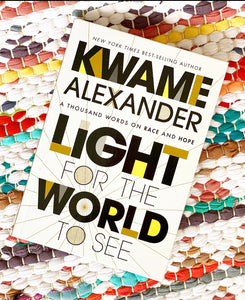 Light for the World to See: A Thousand Words on Race and Hope |  Kwame Alexander