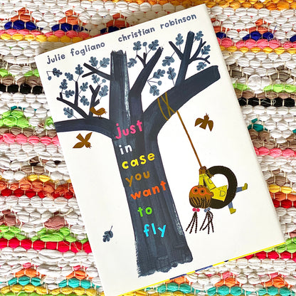 Just in Case You Want to Fly | Julie Fogliano (Author) + Christian Robinson (Illustrated by)