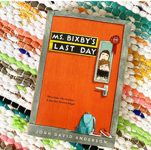 Ms. Bixby's Last Day | John David Anderson