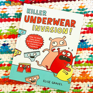 Killer Underwear Invasion!: How to Spot Fake News, Disinformation & Conspiracy Theories | Elise Gravel